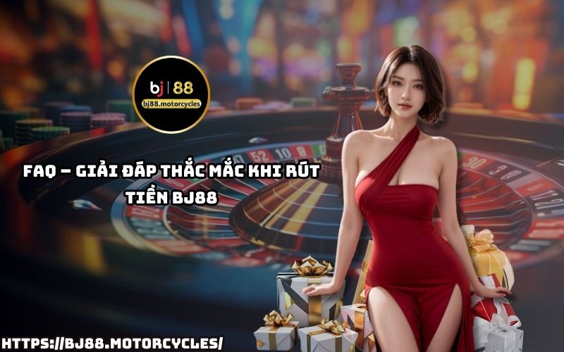 FAQ – Giải đáp thắc mắc khi rút tiền BJ88: Tổng hợp câu hỏi thường gặp giúp anh em rút tiền nhanh, an toàn FAQ – Giải đáp thắc mắc khi rút tiền BJ88: Tổng hợp câu hỏi thường gặp giúp anh em rút tiền nhanh, an toàn